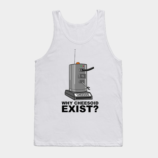 Why Cheesoid Exist? Tank Top by Meta Cortex